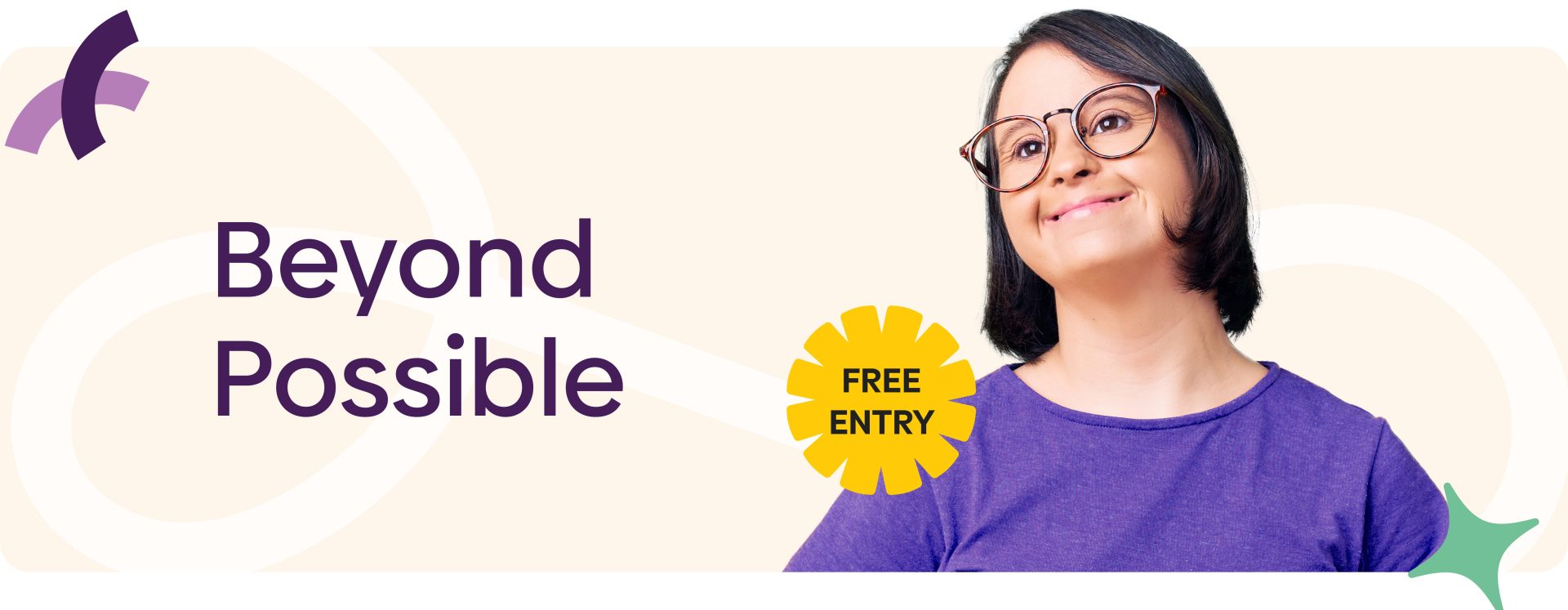 Picture of a person with downs syndrom wearing a purple shirt. She has glasses on and is smiling. The words 'beyond possible' and 'free entry' are also on the picture